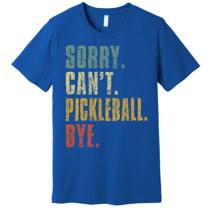 Sorry CanT Pickleball Bye Funny Retro Vintage Pickleball Gift Premium T-Shirt