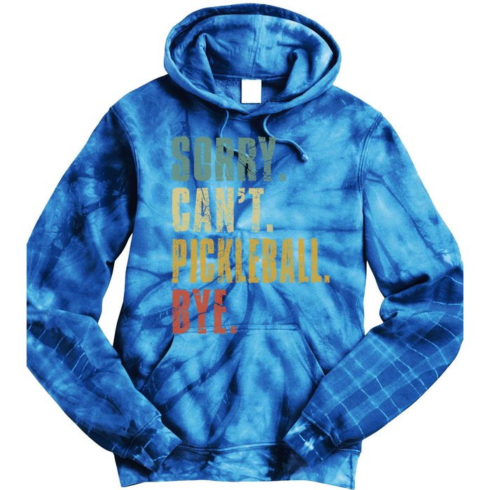 Sorry CanT Pickleball Bye Funny Retro Vintage Pickleball Gift Tie Dye Hoodie