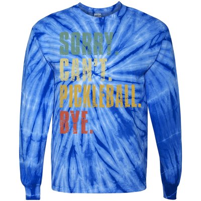 Sorry CanT Pickleball Bye Funny Retro Vintage Pickleball Gift Tie-Dye Long Sleeve Shirt