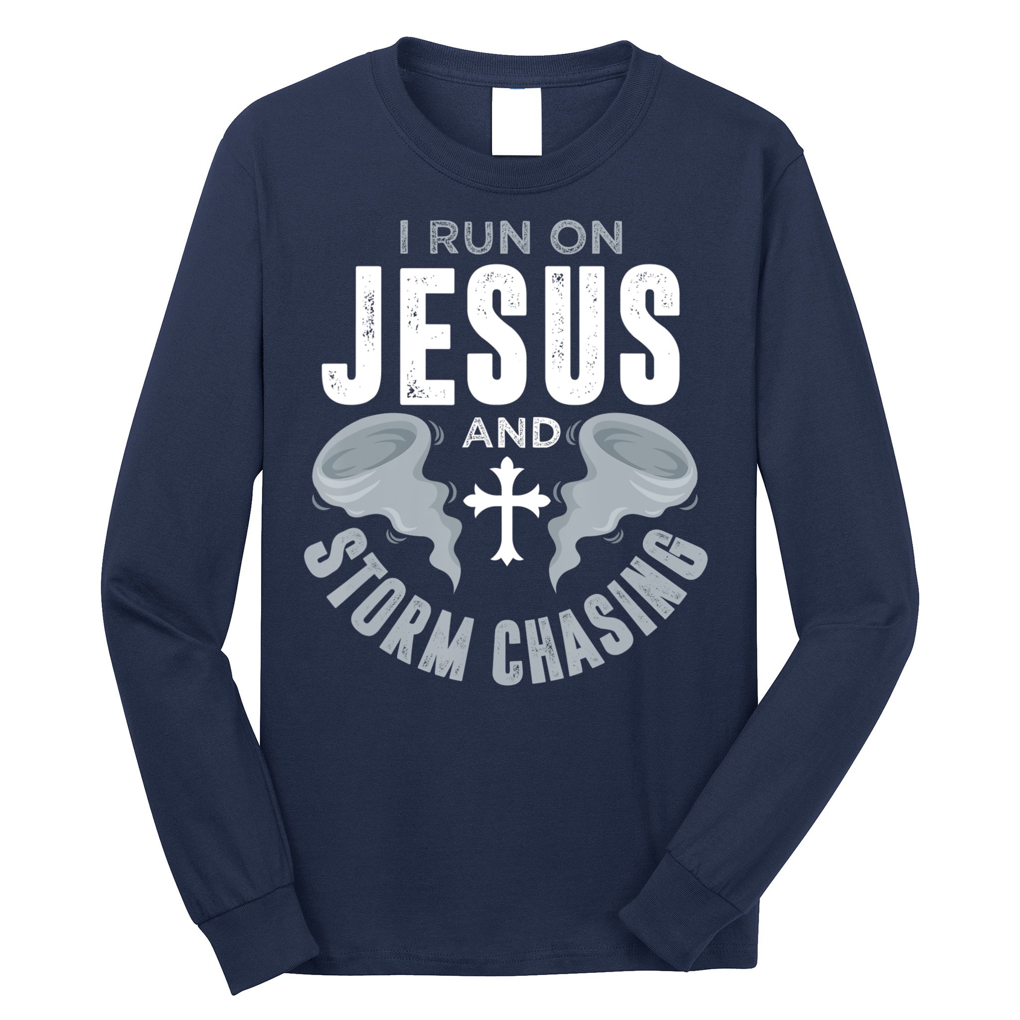 Storm Chaser Run On Jesus And Storm Chasing Tornado Long Sleeve Shirt