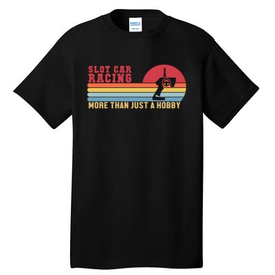 Slot Car Racing More Than Just A Hobby Funny Tall T-Shirt