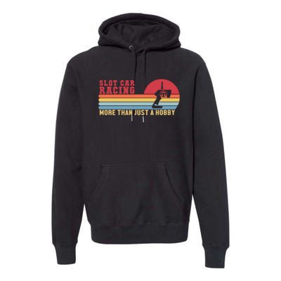 Slot Car Racing More Than Just A Hobby Funny Premium Hoodie