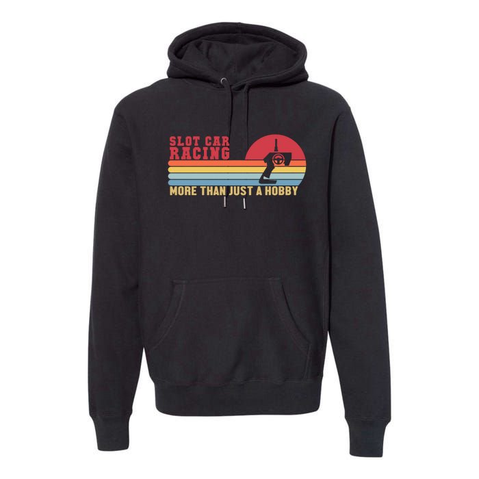 Slot Car Racing More Than Just A Hobby Funny Premium Hoodie