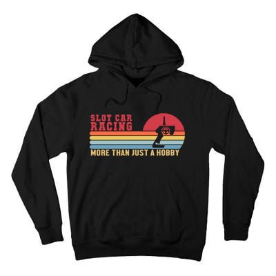 Slot Car Racing More Than Just A Hobby Funny Tall Hoodie