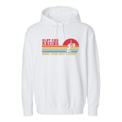 Slot Car Racing More Than Just A Hobby Funny Garment-Dyed Fleece Hoodie