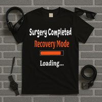 Surgery Completed Recovery Mode Loading Get Well Soon T-Shirt