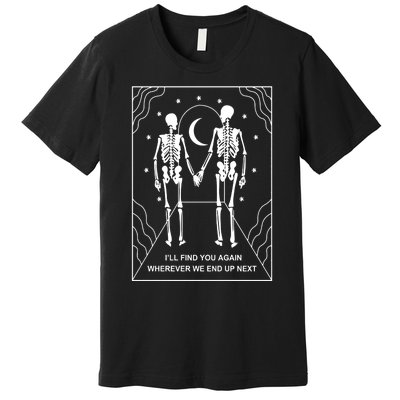 Skeleton Couple Retro Metal Plaque Ill Find You Again Wherever We End Up Next Premium T-Shirt