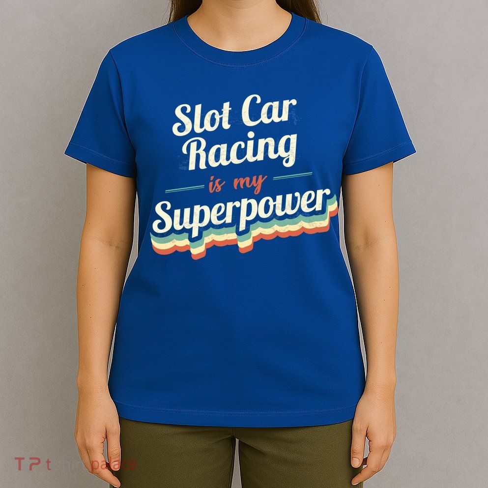 Slot Car Racing Is My Superpower Slot Car Racing Vintage Great Gift T-Shirt