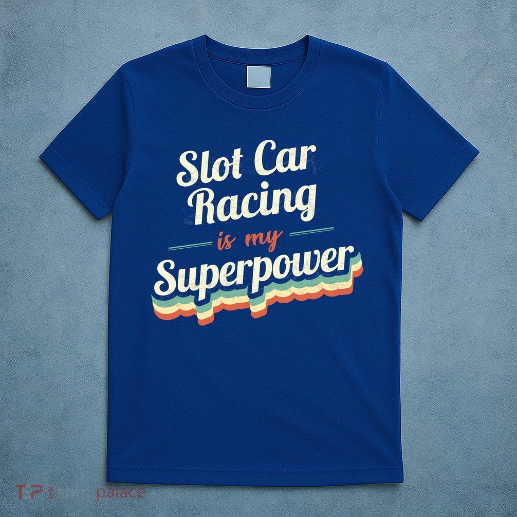 Slot Car Racing Is My Superpower Slot Car Racing Vintage Great Gift T-Shirt