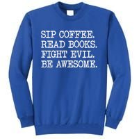 Sip Coffee Read Books Fight Evil Be Awesome Funny Gift Tall Sweatshirt