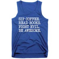 Sip Coffee Read Books Fight Evil Be Awesome Funny Gift Tank Top