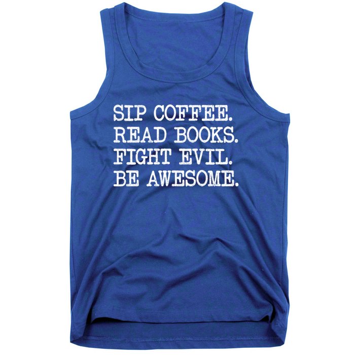 Sip Coffee Read Books Fight Evil Be Awesome Funny Gift Tank Top