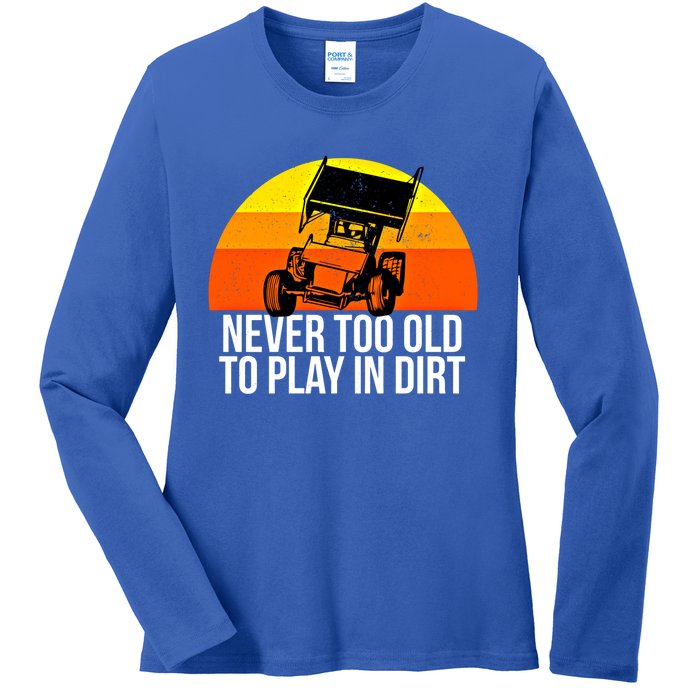 Sprint Car Racing Never Old Play Dirt Track Race Fan Gift Ladies Long Sleeve Shirt