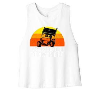 Sprint Car Racing Never Old Play Dirt Track Race Fan Gift Women's Racerback Cropped Tank