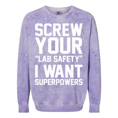 Screw Your Lab Safety I Want Superpowers Colorblast Crewneck Sweatshirt