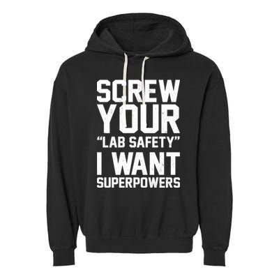 Screw Your Lab Safety I Want Superpowers Garment-Dyed Fleece Hoodie
