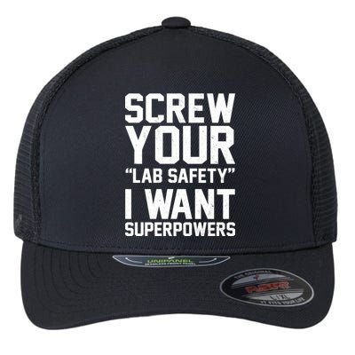 Screw Your Lab Safety I Want Superpowers Flexfit Unipanel Trucker Cap