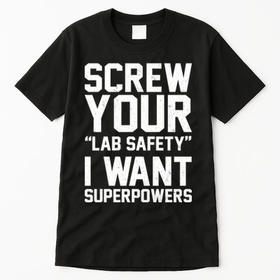 Screw Your Lab Safety I Want Superpowers Tall T-Shirt