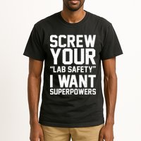 Screw Your Lab Safety I Want Superpowers Tall T-Shirt