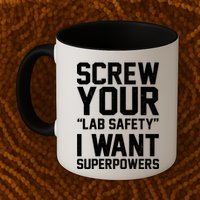 Screw Your Lab Safety I Want Superpowers Mug