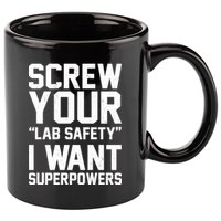 Screw Your Lab Safety I Want Superpowers 11oz C Handle Ceramic Mug