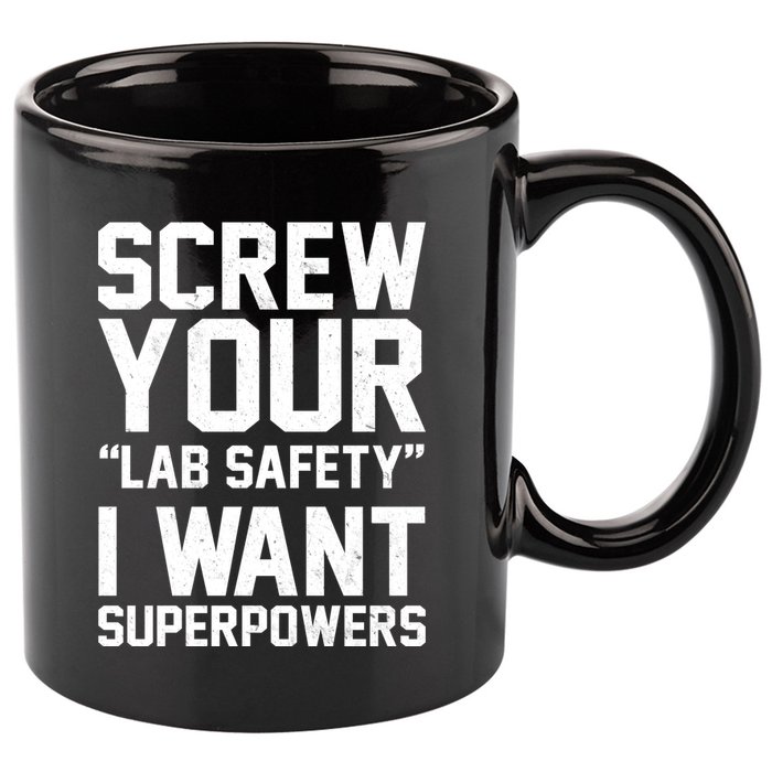 Screw Your Lab Safety I Want Superpowers 11oz C Handle Ceramic Mug