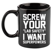Screw Your Lab Safety I Want Superpowers 11oz C Handle Ceramic Mug