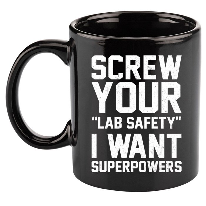 Screw Your Lab Safety I Want Superpowers 11oz C Handle Ceramic Mug