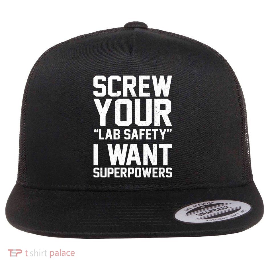 Screw Your Lab Safety I Want Superpowers Flat Bill Trucker Hat