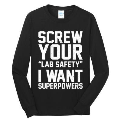 Screw Your Lab Safety I Want Superpowers Tall Long Sleeve T-Shirt