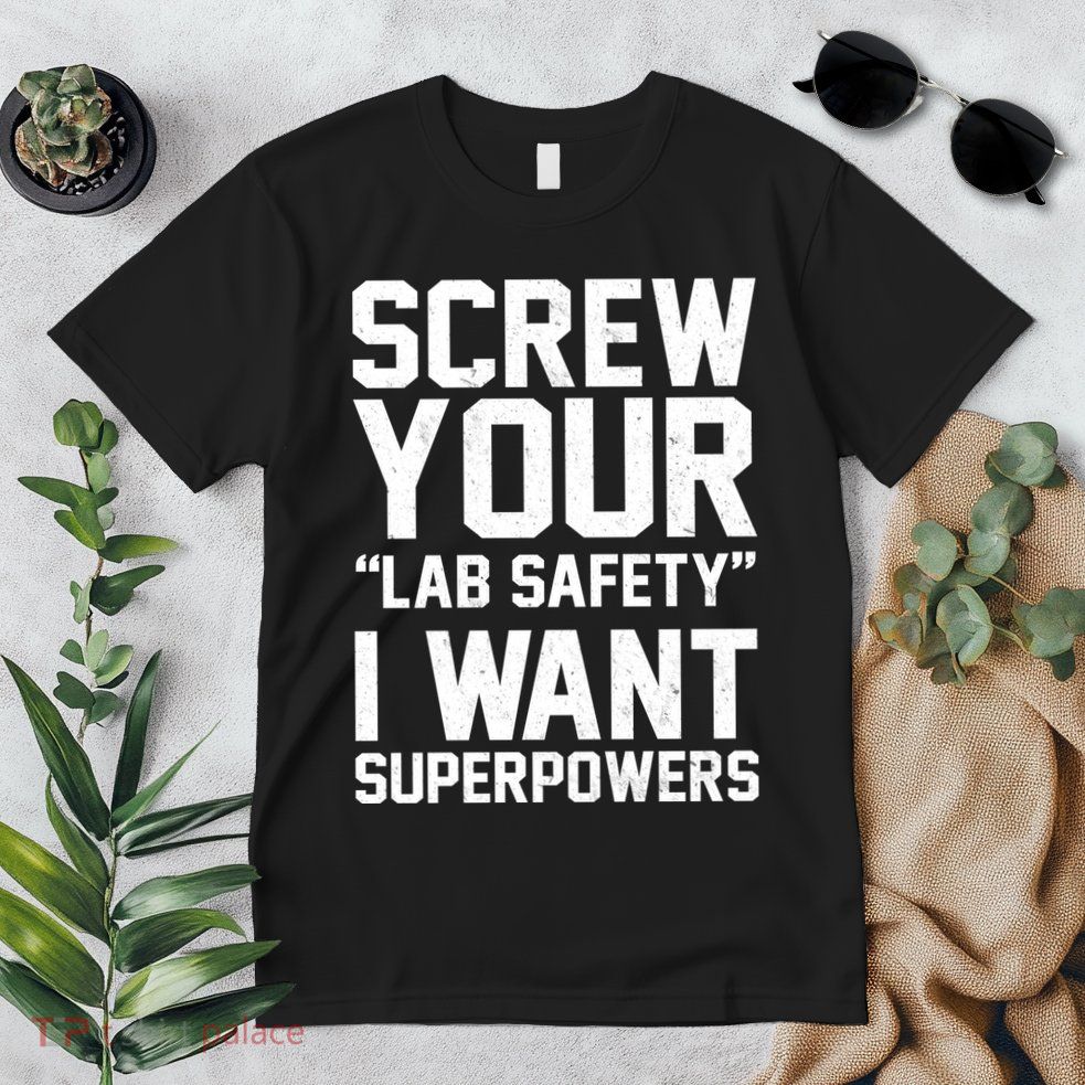 Screw Your Lab Safety I Want Superpowers Premium T-Shirt