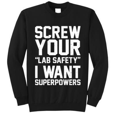 Screw Your Lab Safety I Want Superpowers Tall Sweatshirt