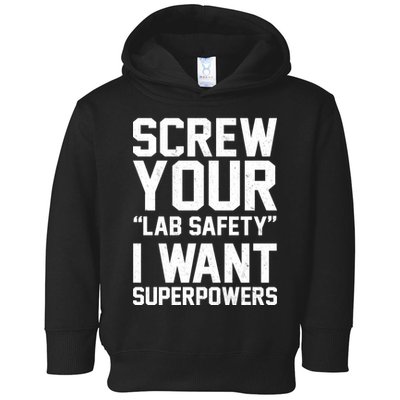 Screw Your Lab Safety I Want Superpowers Toddler Hoodie