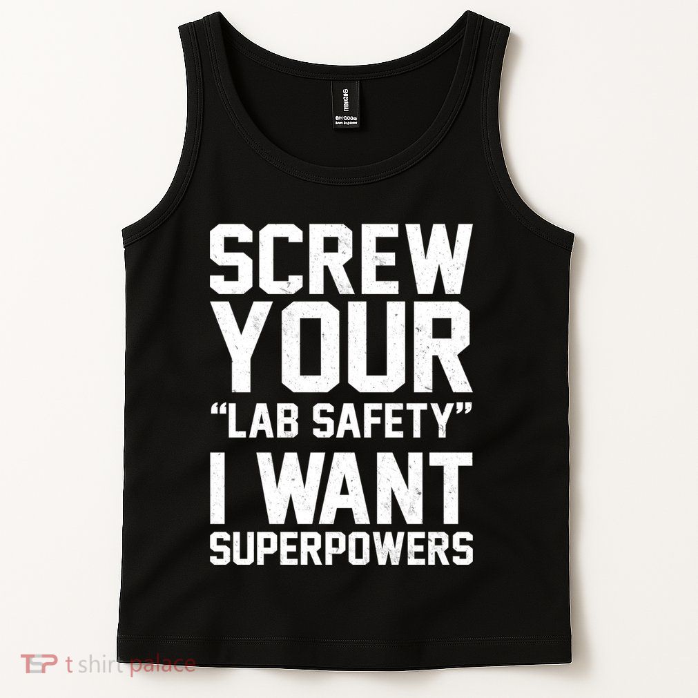 Screw Your Lab Safety I Want Superpowers Tank Top