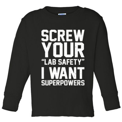 Screw Your Lab Safety I Want Superpowers Toddler Long Sleeve Shirt