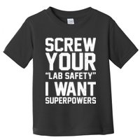 Screw Your Lab Safety I Want Superpowers Toddler T-Shirt