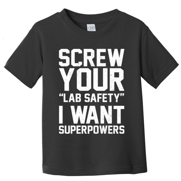 Screw Your Lab Safety I Want Superpowers Toddler T-Shirt