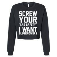 Screw Your Lab Safety I Want Superpowers Cropped Pullover Crew