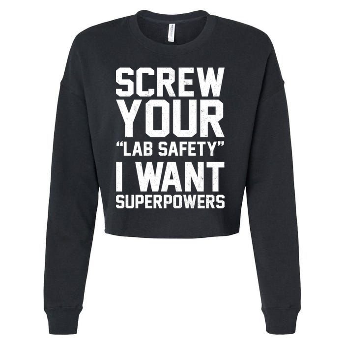 Screw Your Lab Safety I Want Superpowers Cropped Pullover Crew