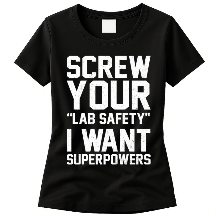 Screw Your Lab Safety I Want Superpowers Womens T-Shirt