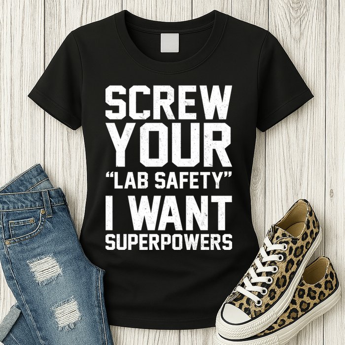 Screw Your Lab Safety I Want Superpowers Womens T-Shirt