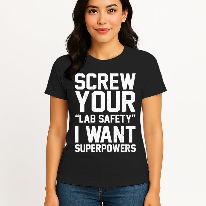 Screw Your Lab Safety I Want Superpowers Womens T-Shirt