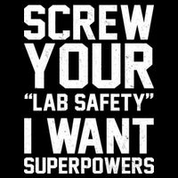Screw Your Lab Safety I Want Superpowers Womens T-Shirt