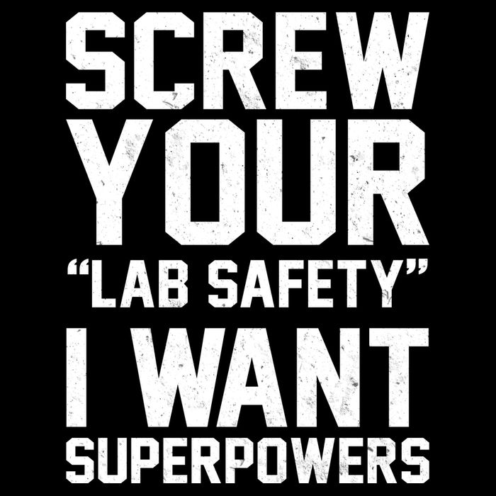 Screw Your Lab Safety I Want Superpowers Womens T-Shirt