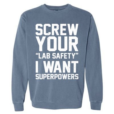 Screw Your Lab Safety I Want Superpowers Garment-Dyed Sweatshirt