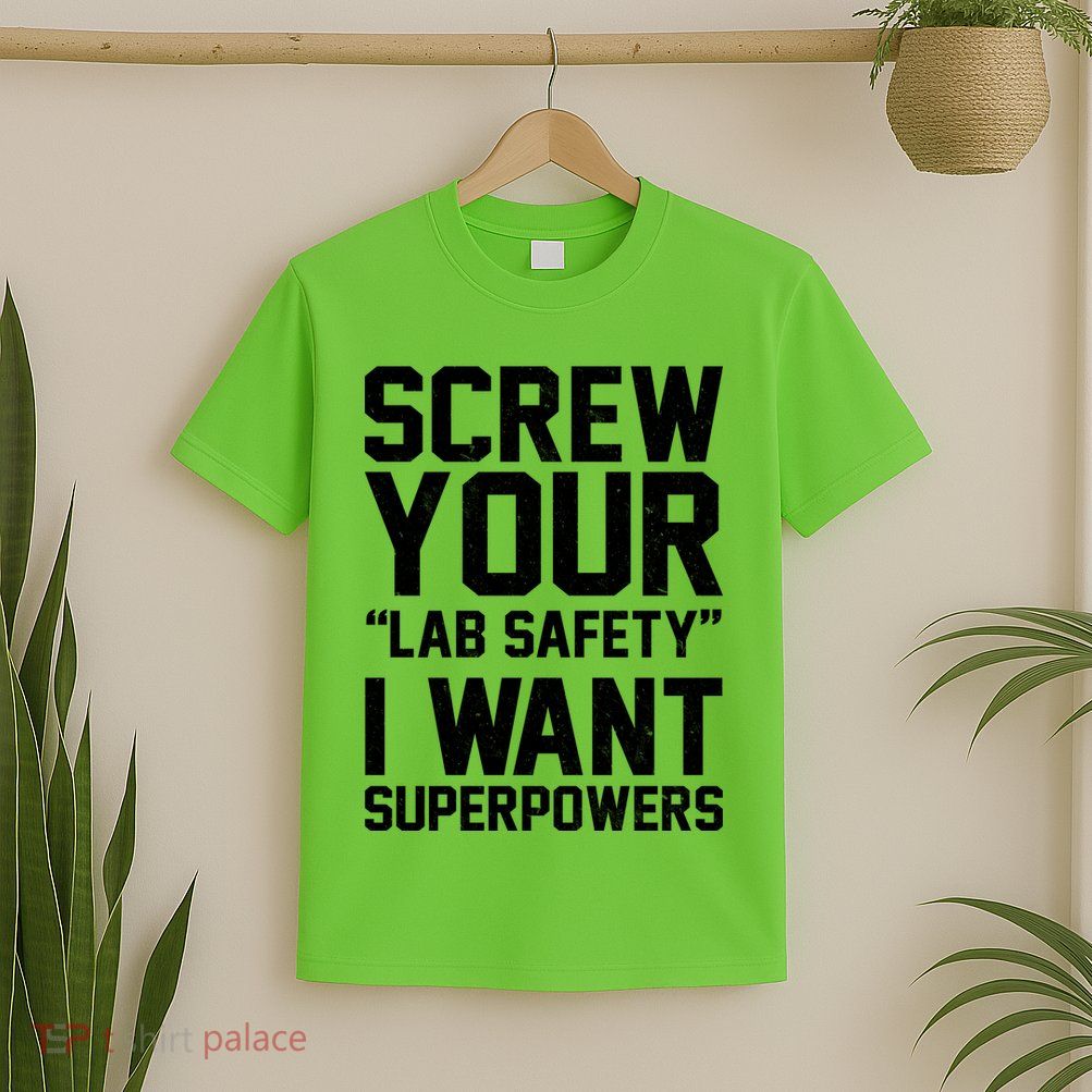 Screw Your Lab Safety I Want Superpowers T-Shirt