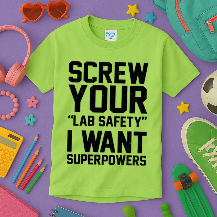 Screw Your Lab Safety I Want Superpowers Kids T-Shirt