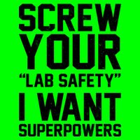 Screw Your Lab Safety I Want Superpowers Kids T-Shirt