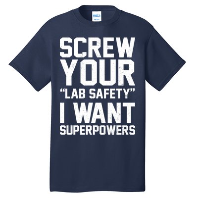 Screw Your Lab Safety I Want Superpowers Tall T-Shirt