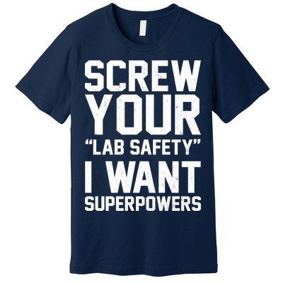 Screw Your Lab Safety I Want Superpowers Premium T-Shirt